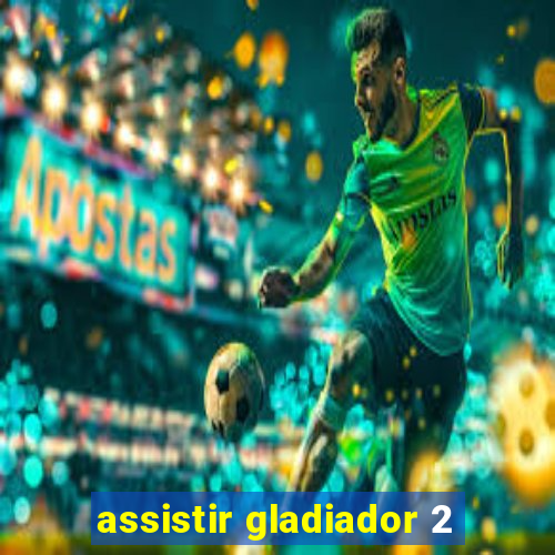 assistir gladiador 2